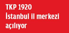 TKP 1920 İstanbul İl Merkezi açılıyor TKP 1920 İstanbul İl Merkezi açılıyor