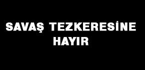 Savaş tezkeresine hayır Savaş tezkeresine hayır