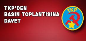 Türkiye Komünist Partisi'nden basın toplantısına davet Türkiye Komünist Partisi'nden basın toplantısına davet